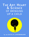 The Art, Heart and Science of Bringing Up a Child by Austeja Landsbergiene, Egle Marija Azubalyte, 9786098232318