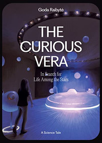 The Curious Vera and the Search for Life Among the Stars (In search for life among the stars) by Goda Raibytė, Charles Elachi, Kristina Alijosiute, Gemma Lloyd, Paolo Ferri, Jill Tarter, Pete Worden, 9786098232325