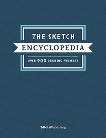 The Sketch Encyclopedia      (Over 1,000 drawing projects) by 3dtotal Publishing, 9781912843480