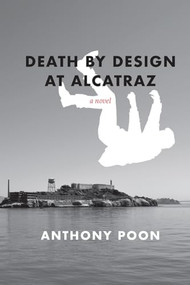 Death by Design at Alcatraz by Anthony Poon, 9781954081284
