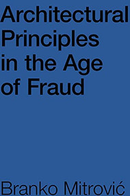 Architectural Principles in the Age of Fraud by Branko Mitrović, 9781954081451