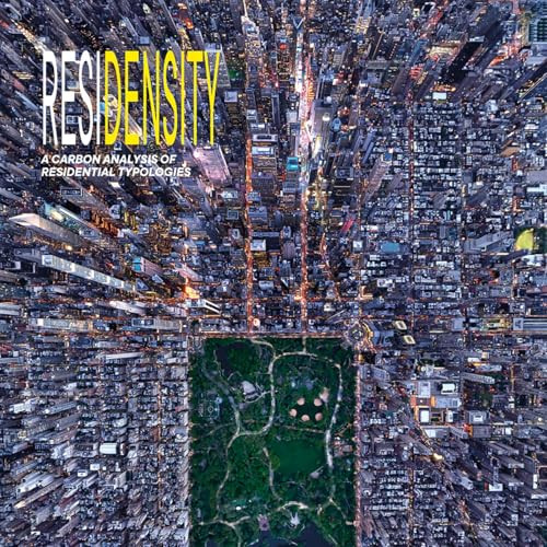 RESIDENSITY (A Carbon Analysis of Residential Typologies) by Adrian Smith + Gordon Gill Architecture, 9781954081390