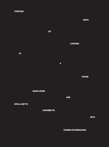 Thirteen Ways of Looking at a House by Stella Betts, David Leven, Thomas de Monchaux, 9781954081321