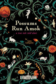 Possums Run Amok (A True Tale Told Slant) by Lora Lafayette, 9781634059930