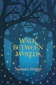 Walk Between Worlds by Samara Breger, 9781612942254