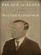 Palace of Flies by Walter Kappacher, Georg Bauer, Michael P. Steinberg, 9781954404021