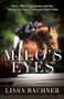 Milo's Eyes (How a Blind Equestrian and Her "Seeing Eye Horse" Saved Each Other) by Lissa Bachner, 9781941887103
