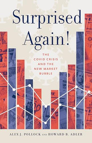 Surprised Again!-The COVID Crisis and the New Market Bubble by Alex J. Pollock, Howard B. Adler, 9781589881655
