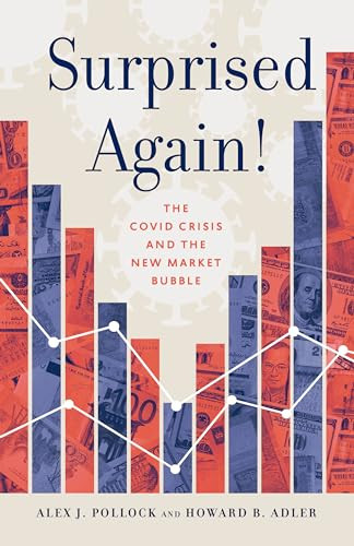 Surprised Again!-The COVID Crisis and the New Market Bubble by Alex J. Pollock, Howard B. Adler, 9781589881655