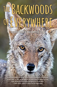 The Backwoods of Everywhere (Words From a Wandering Local) by R. E. Burrillo, 9781948814614