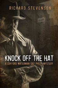 Knock Off The Hat (A Clifford Waterman Gay Philly Mystery) by Richard Stevenson, 9781612942315