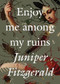 Enjoy Me Among My Ruins by Juniper Fitzgerald, 9781558613829