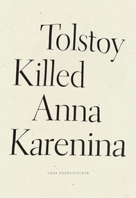 Tolstoy Killed Anna Karenina by Dara Barrois/Dixon, 9781950268528