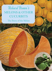Melons and other Cucurbits (The Story of the Melon) by Richard Brown, 9781909248731