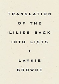 Translation of the Lilies Back into Lists by Laynie Browne, 9781950268603