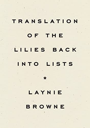 Translation of the Lilies Back into Lists by Laynie Browne, 9781950268603