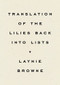 Translation of the Lilies Back into Lists by Laynie Browne, 9781950268603