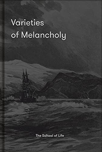 Varieties of Melancholy (A hopeful guide to our somber moods) by The School of Life, Alain de Botton, 9781912891603