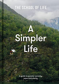 A Simpler Life (A guide to greater serenity, ease, and clarity) by The School of Life, Alain de Botton, 9781912891689