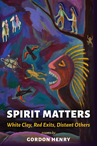 Spirit Matters (White Clay, Red Exits, Distant Others) by Gordon Henry, 9781737405122