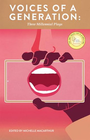 Voices of a Generation (Three Millennial Plays) by Michelle MacArthur, 9780369102966