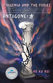 Iphigenia and the Furies (On Taurian Land) & AntigoneAntigone: 方 by Ho Ka Kei, 9780369103024