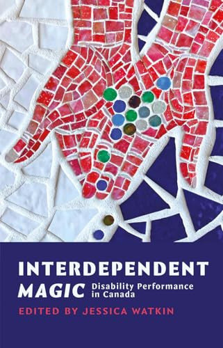 Interdependent Magic (Disability Performance in Canada) by Jessica Watkin, 9780369102867