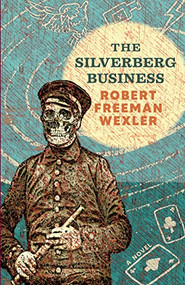 The Silverberg Business (a novel) by Robert Freeman Wexler, 9781618732019