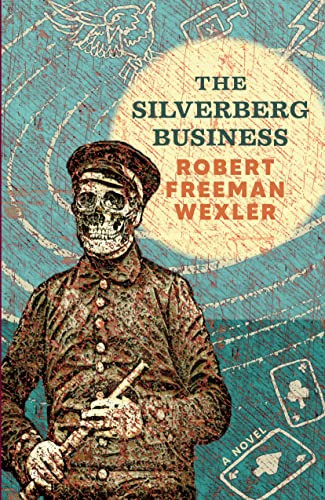 The Silverberg Business (a novel) by Robert Freeman Wexler, 9781618732019