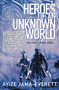 Heroes of an Unknown World (a novel) by Ayize Jama-Everett, 9781618731975