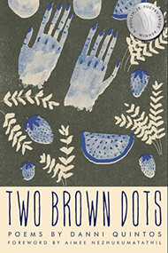 Two Brown Dots by Danni Quintos, Aimee Nezhukumatathil, 9781950774517
