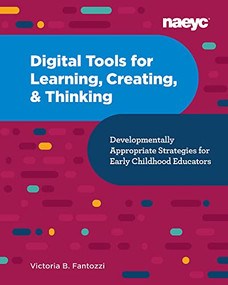 Digital Tools for Learning, Creating, and Thinking: Developmentally Appropriate Strategies for Early Childhood Educators by Victoria B. Fantozzi, 9781952331046