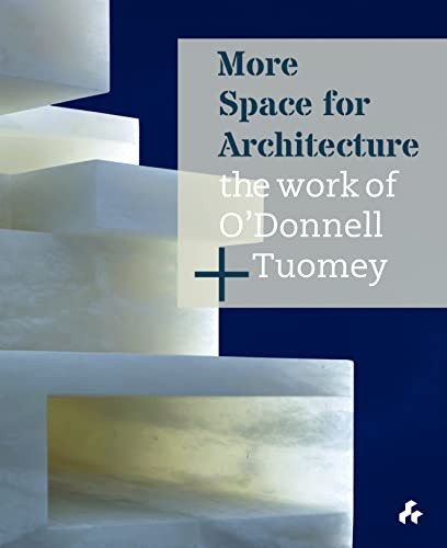 More Space for Architecture: The Work of O'Donnell + Tuomey by Sheila O'Donnell, John Tuomey, 9781911339458