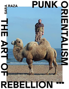 Punk Orientalism: The Art of Rebellion by Sara Raza, 9781912165391