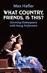 What Country, Friends, Is This? (Directing Shakespeare for Young People) by Max Hafler, 9781848428034