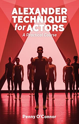 Alexander Technique for Actors (A Practical Course) by Penny O'Connor, 9781848427587