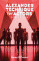 Alexander Technique for Actors (A Practical Course) by Penny O'Connor, 9781848427587