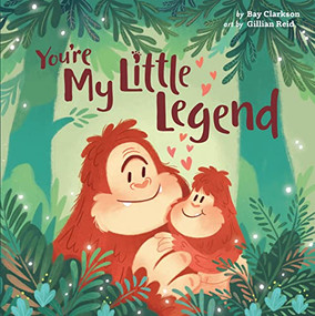 You're My Little Legend by Bay Clarkson, Gillian Reid, 9781948931304