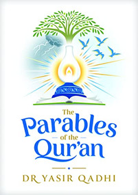 The Parables of the Qur'an by Yasir Qadhi, 9781847741790