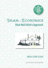 Islam & Economics (Shah Wali-Allah's Approach) by Dr. Abdul Azim Islahi, 9780860378518