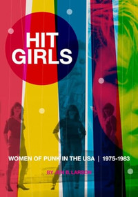 Hit Girls (Women of Punk in the USA, 1975-1983) by Jen B. Larson, 9781627311236