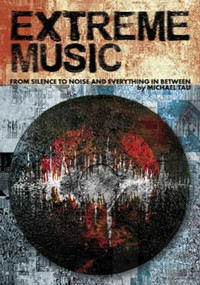 Extreme Music (From Silence to Noise and Everything In between) by Michael Tau, 9781627311243