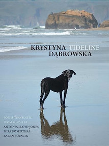 Tideline by Krystyna Dąbrowska, Karen Kovacik, Antonia Lloyd-Jones, Mira Rosenthal, 9781938890888