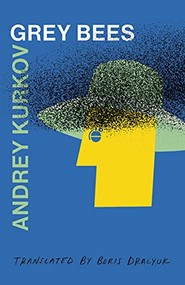 Grey Bees by Andrey Kurkov, Boris Dralyuk, 9781646051663