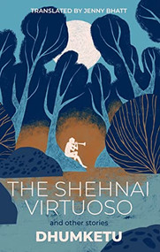 The Shehnai Virtuoso (and Other Stories) by Dhumketu, Jenny Bhatt, 9781646051687