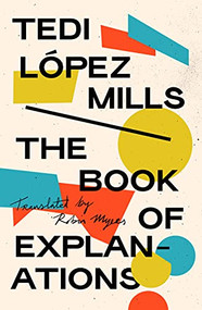 The Book of Explanations by Tedi López Mills, Robin Myers, 9781646051250