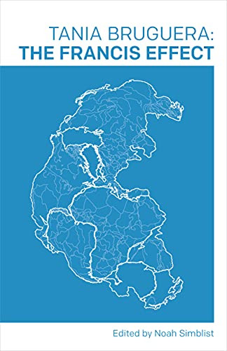 The Francis Effect by Noah Simblist, Tania Bruguera, Matthew Jesse Jackson, Saskia Sassen, Nicholas Terpstra, 9781646051700