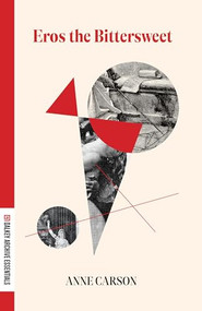 Eros the Bittersweet by Anne Carson, Sandra Newman, 9781628973860