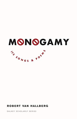 Monogamy (Its Songs and Poems) by Robert  Von Hallberg, 9781628974003