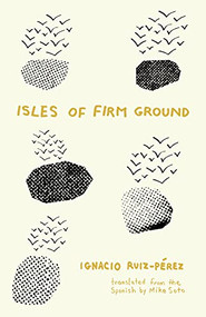 Isles of Firm Ground by Ignacio Ruiz-Pérez, Mike Soto, 9781646051298